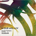 Hiroshi Fujiwara in DUB with LUV Tower Records Limited