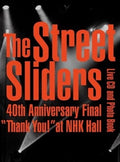 THE STREET SLIDERS The Street Sliders 40th Anniversary Final Thank You! @NHK Hal