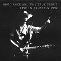 Hugo Race / The True Spirit - Live in Brussels, 1992 CD NEW