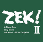New ZEK!III A Piano Trio only plays the music of Led Zeppelin