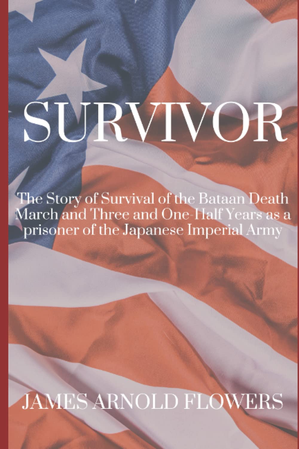 Survivor: The Story Of Survival Of The Bataan Death March And Three And One-Hal_