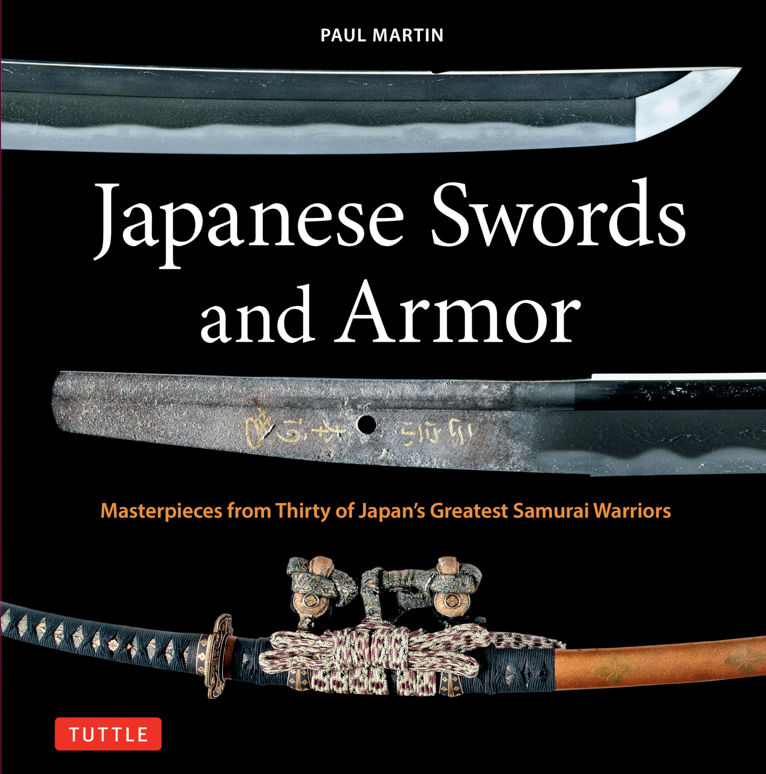 Japanese Swords & Armor Masterpieces 30 of Japan’s Most Famous Samurai Warriors